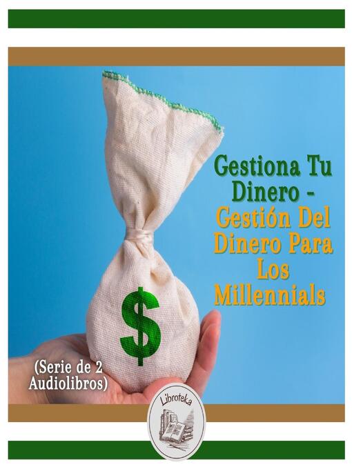 Title details for Gestiona Tu Dinero--Gestión Del Dinero Para Los Millennials (Serie de 2 Audiolibros) by LIBROTEKA - Available